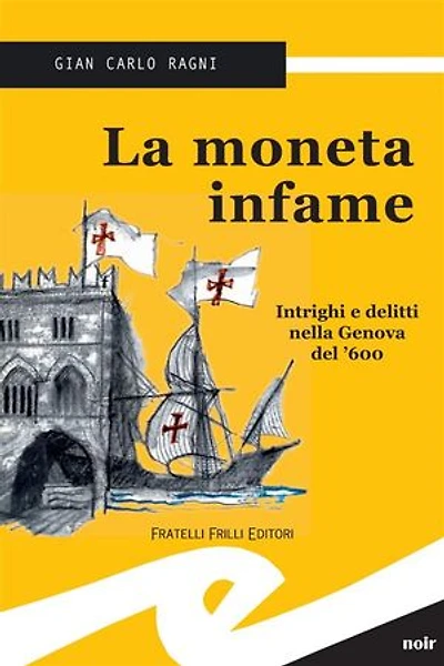 La moneta infame: Intrighi e delitti nella Genova del '600