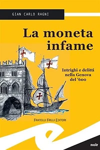 La moneta infame: Intrighi e delitti nella Genova del '600