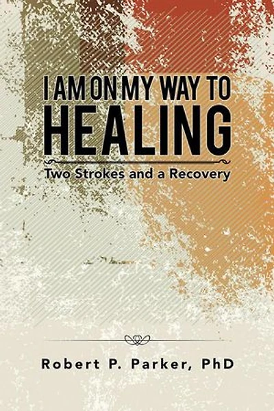 I Am on My Way to Healing: Two Strokes and a Recovery