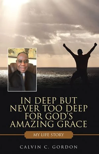 Deep but Never Too for God's Amazing Grace: My Life Story