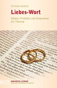 Liebes-Wort: Gebete, Fürbitten und Ansprachen zur Trauung