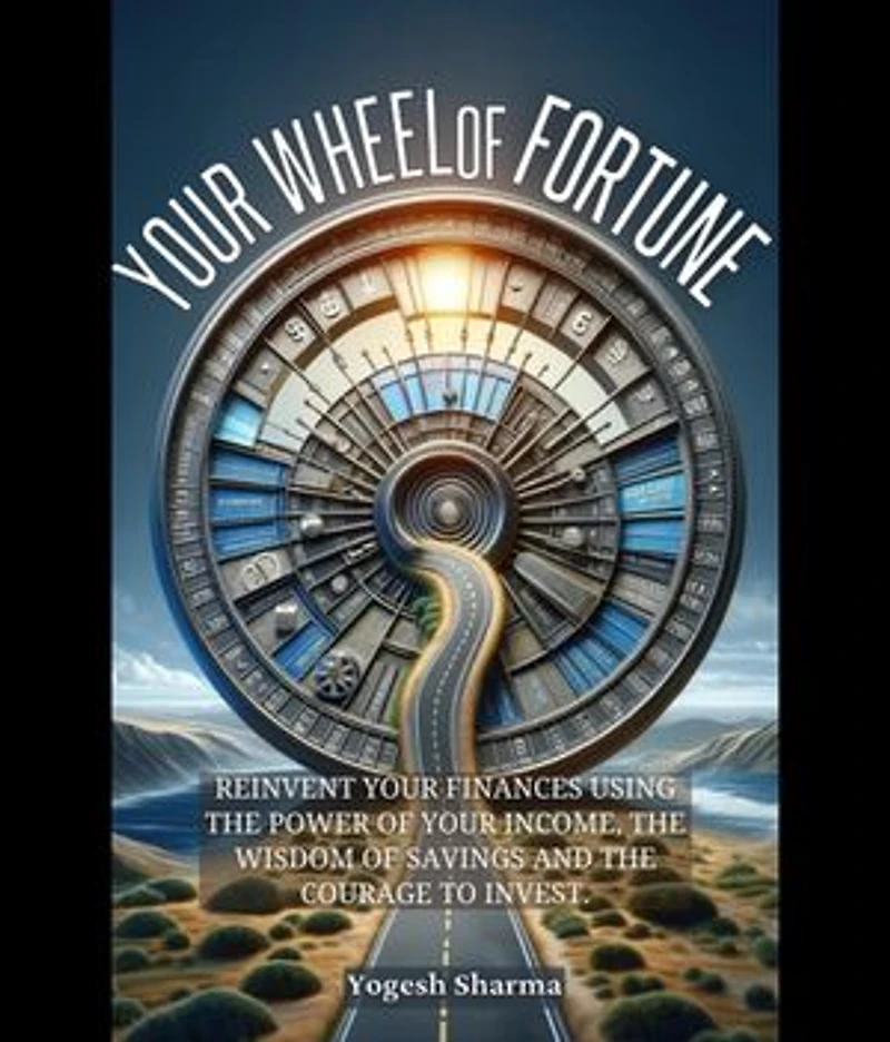 Your Wheel of Fortune: Reinvent Your Finances Using the Power of Your Income, the Wisdom of Savings and the Courage to Invest