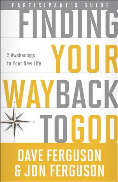 Finding Your Way Back to God Participant's Guide: Five Awakenings New Life