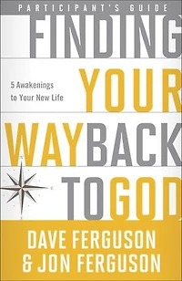 Finding Your Way Back to God Participant's Guide: Five Awakenings New Life