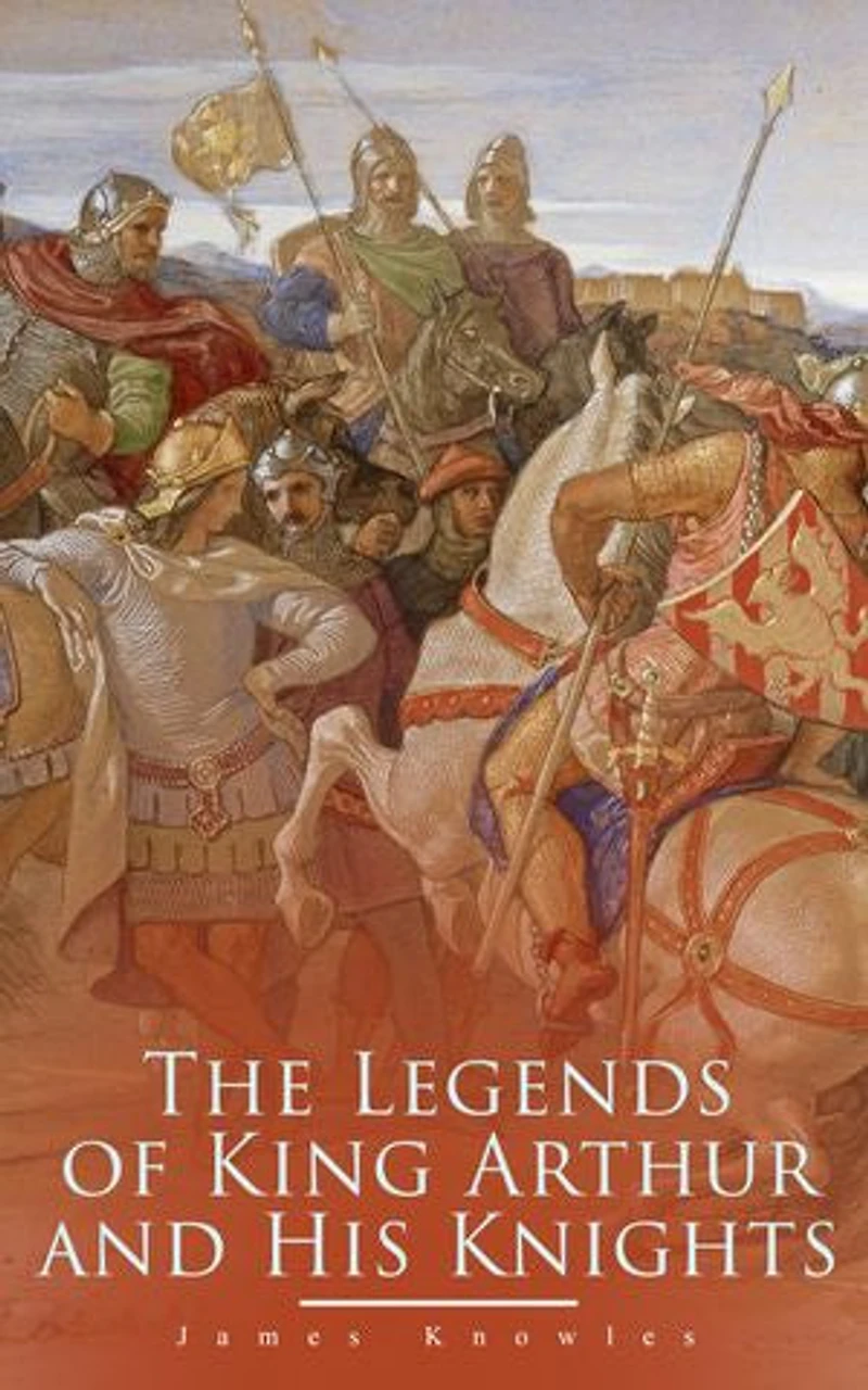 the Legends of King Arthur and His Knights (Unabridged): Enriched edition. Collection Tales & Myths about Legendary British