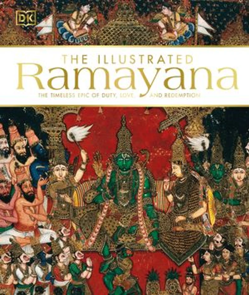 The Illustrated Ramayana: Timeless Epic Of Duty, Love, And Redemption