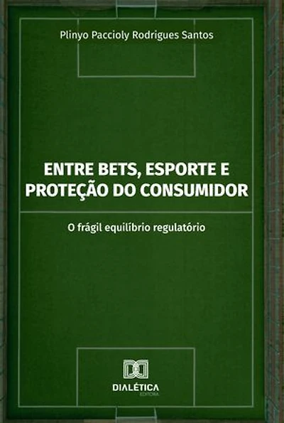 Entre Bets, Esporte e Proteção do Consumidor: O frágil equilíbrio regulatório