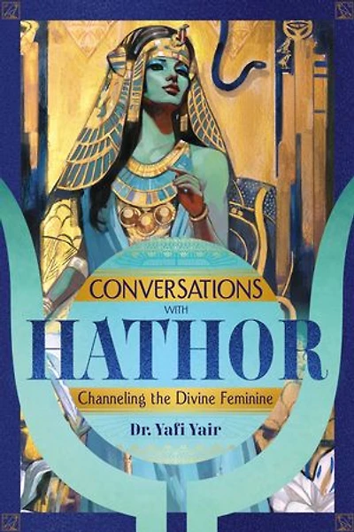 Conversations with Hathor: Channeling the Divine Feminine