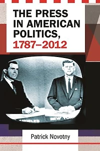The Press American Politics, 1787-2012