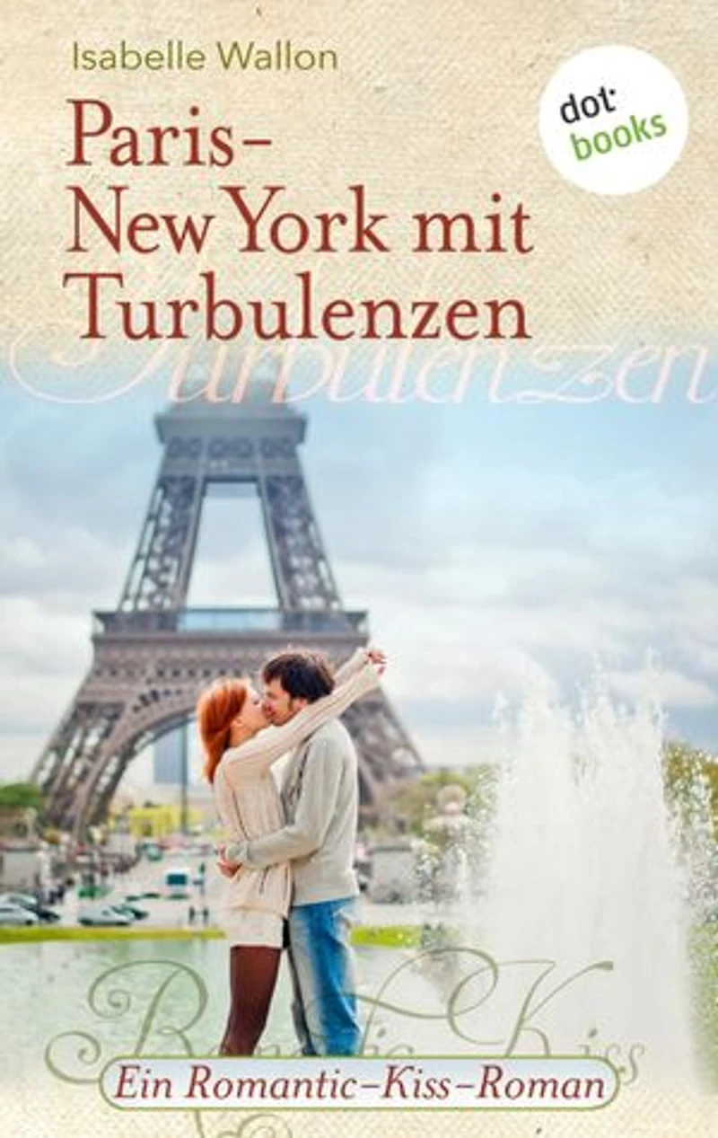 Paris-New York mit Turbulenzen: Ein Romantic-Kiss-Roman - Band 16
