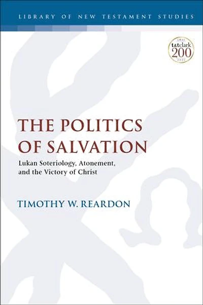 The Politics Of Salvation: Lukan Soteriology, Atonement, And Victory Christ