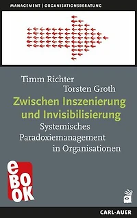 Zwischen Inszenierung und Invisibilisierung: Systemisches Paradoxiemanagement in Organisationen