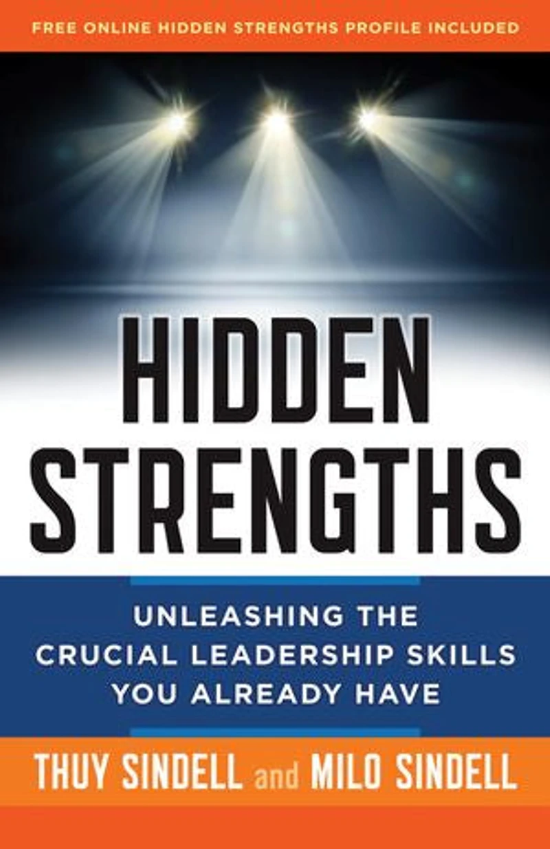 Hidden Strengths: Unleashing The Crucial Leadership Skills You Already Have