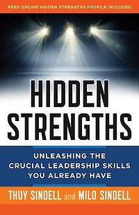Hidden Strengths: Unleashing The Crucial Leadership Skills You Already Have