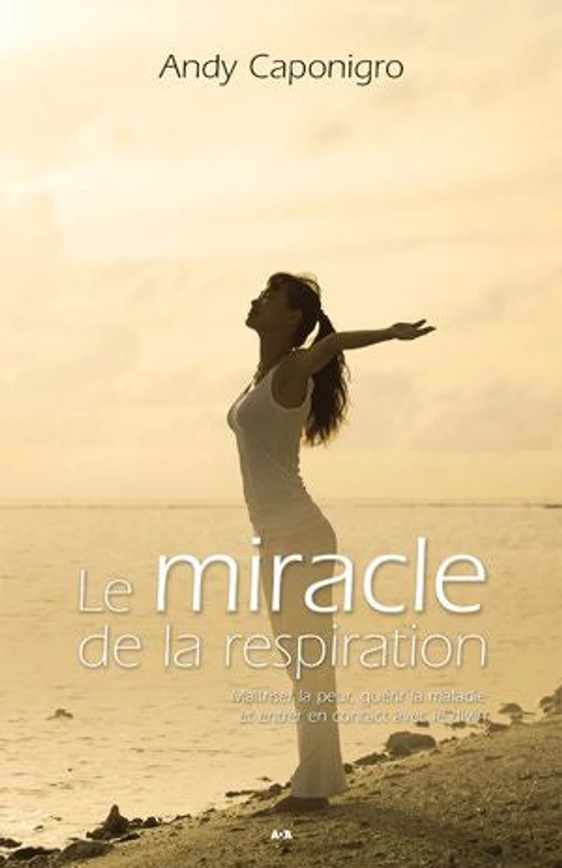 Le miracle de la respiration: Maîtriser la peur, guérir la maladie et entrer en contact avec le divin