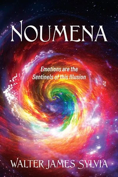 Noumena: Emotions are the Sentinels of this Illusion