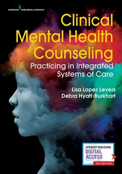 Clinical Mental Health Counseling: Practicing Integrated Systems Of Care