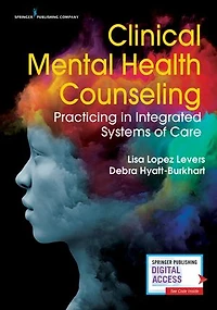 Clinical Mental Health Counseling: Practicing Integrated Systems Of Care