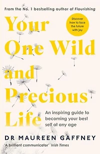 Your One Wild and Precious Life: An Inspiring Guide to Becoming Best Self At Any Age