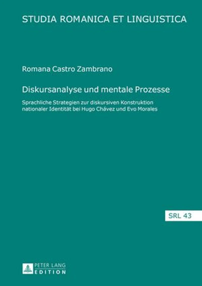 Diskursanalyse und mentale Prozesse: Sprachliche Strategien zur diskursiven Konstruktion nationaler Identitaet bei Hugo Chávez Evo Morales
