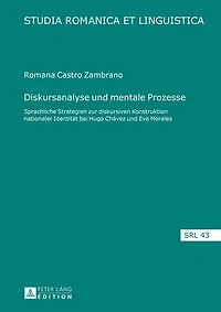 Diskursanalyse und mentale Prozesse: Sprachliche Strategien zur diskursiven Konstruktion nationaler Identitaet bei Hugo Chávez Evo Morales