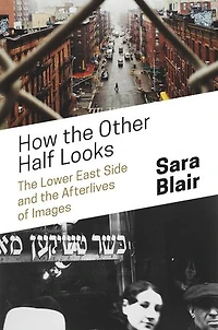How the Other Half Looks: Lower East Side and Afterlives of Images