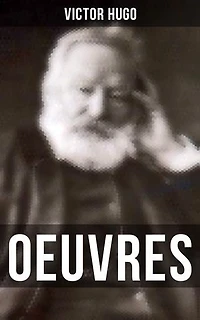 Oeuvres: Édition enrichie. Les Orientales, Notre-Dame de Paris, Claude Gueux, Napoléon le petit, Les Misérables…