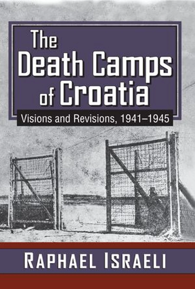 The Death Camps of Croatia: Visions and Revisions, 1941-1945