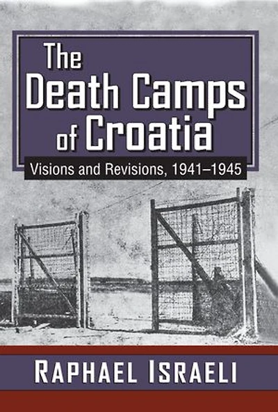 The Death Camps of Croatia: Visions and Revisions, 1941-1945