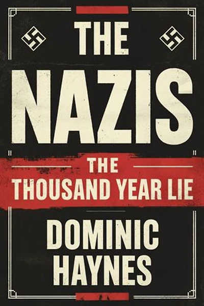 The Nazis: The Thousand Year Lie: A Narrative History of the Rise and Ruin of the Third Reich