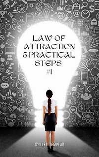 Law of Attraction - 5 Practical Steps #1: Manifest Your Dreams and Create Abundance