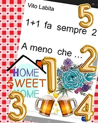1 + 1 fa sempre 2 A meno che ...