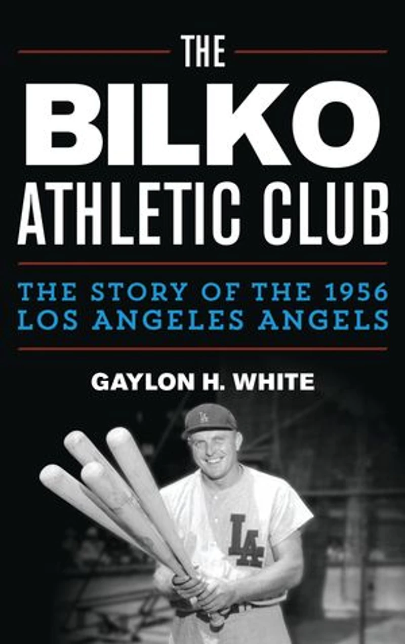 the Bilko Athletic Club: Story of 1956 Los Angeles Angels