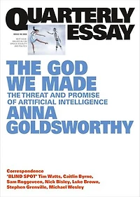 The God We Made: The Threat and Promise of Artificial Intelligence; Quarterly Essay 102