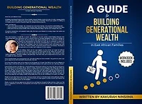 A GUIDE TO BUILDING GENERATIONAL WEALTH IN EAST AFRICAN FAMILIES