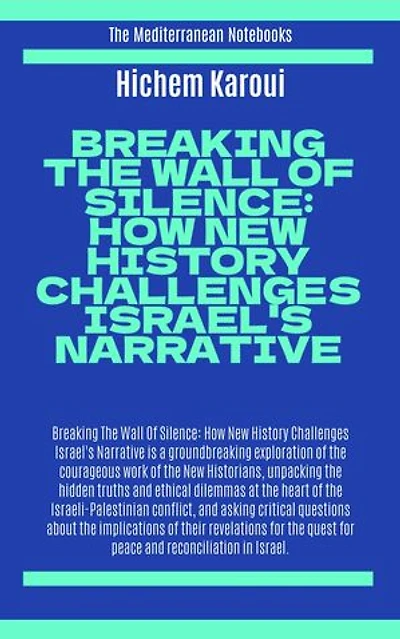 Breaking The Wall Of Silence: How New History Challenges Israel's Narrative: The Mediterranean Notebooks