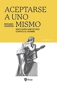 Aceptarse a uno mismo: Solo quien sabe de Dios conoce al hombre