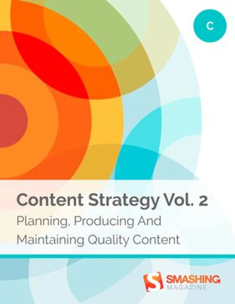 Content Strategy, Vol. 2: Planning, Producing And Maintaining Quality Content