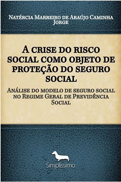 A crise do risco social como objeto de proteção do seguro social: Análise do modelo de seguro social no Regime Geral de Previdência Social