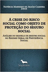 A crise do risco social como objeto de proteção do seguro social: Análise do modelo de seguro social no Regime Geral de Previdência Social