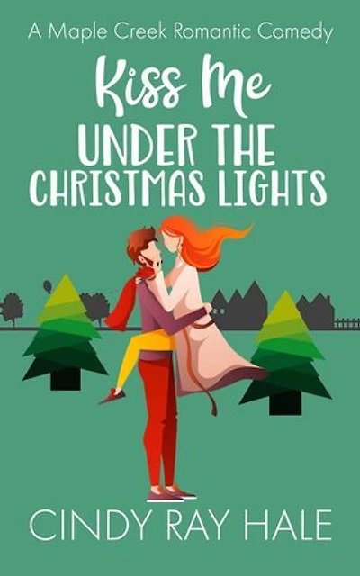 Kiss Me Under the Christmas Lights: Maple Creek Romantic Comedy, #8
