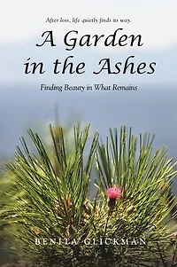 A Garden in the Ashes: Finding Beauty in What Remains
