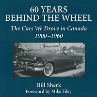 60 Years Behind the Wheel: The Cars We Drove in Canada, 1900-1960