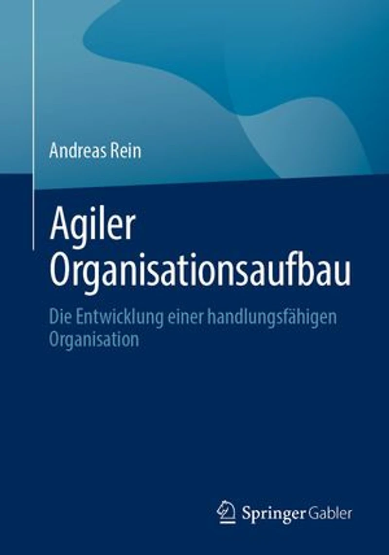 Agiler Organisationsaufbau: Die Entwicklung einer handlungsfähigen Organisation