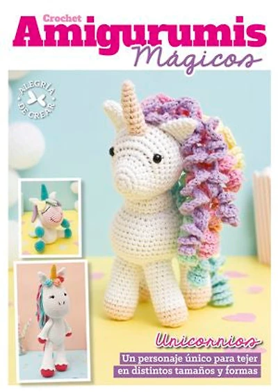 Crochet Amigurumis mágicos: Unicornios. Un personaje único para tejer en distintos tamaños y formas