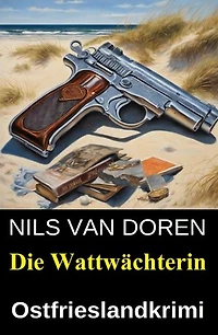 Die Wattwächterin: Ostfrieslandkrimi