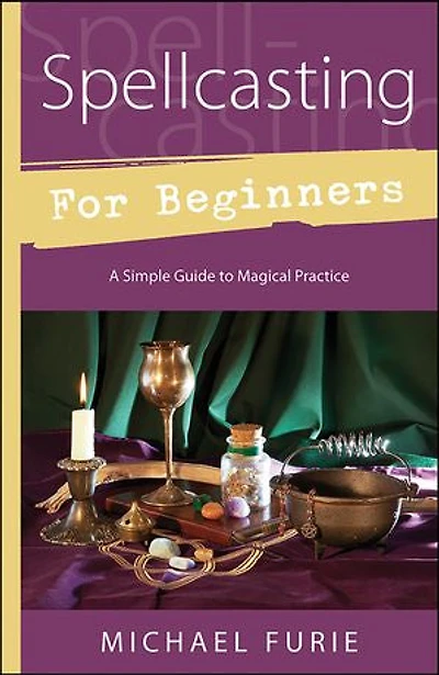Spellcasting For Beginners: A Simple Guide To Magical Practice