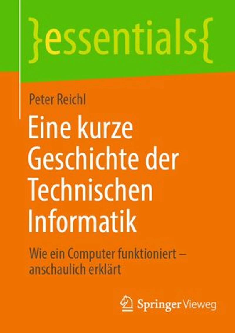 Eine kurze Geschichte der Technischen Informatik: Wie ein Computer funktioniert – anschaulich erklärt