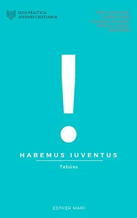 Habemus Iuventus: Guia Practica Juventud Cristiana