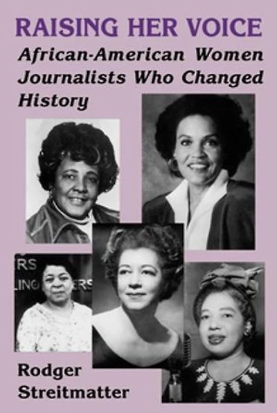 Raising Her Voice: African-american Women Journalists Who Changed History